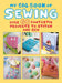 My First Big Book of Sewing: Over 60 Fantastic Projects to Stitch and Sew by Cico Books