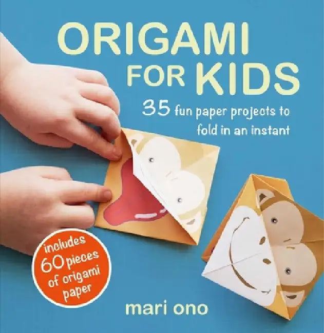Origami for Kids: 35 Fun Paper Projects to Fold in an Instant by Mari Ono