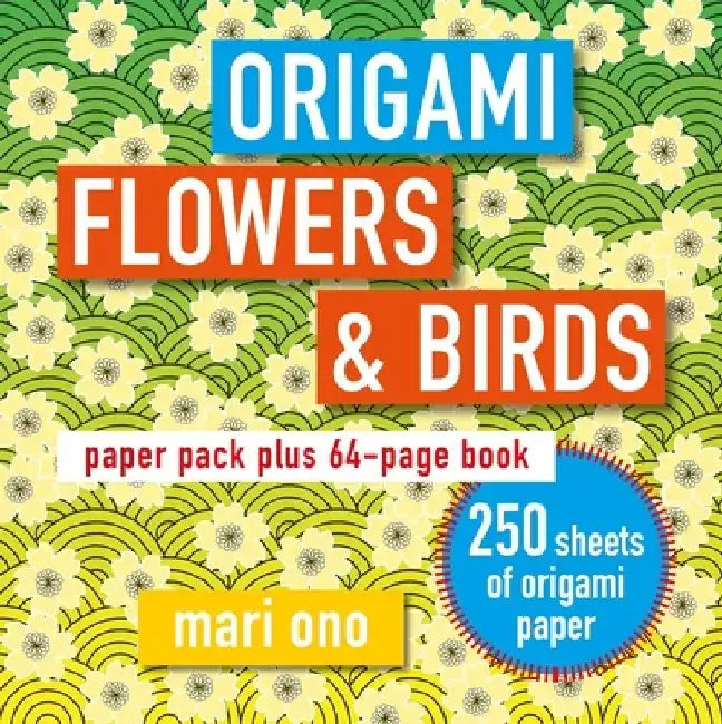Origami Flowers and Birds: Paper Pack Plus 64-Page Book by Mari Ono