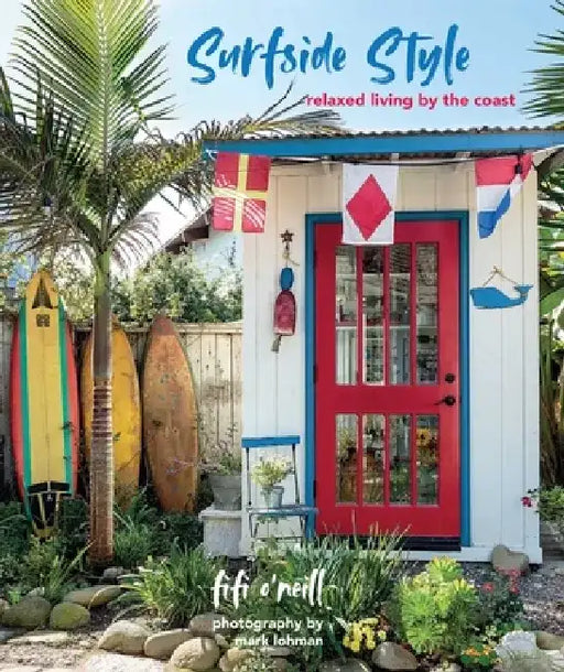 Surfside Style: Beautiful Homes and Relaxed Living by the Coast by Fifi O'Neill