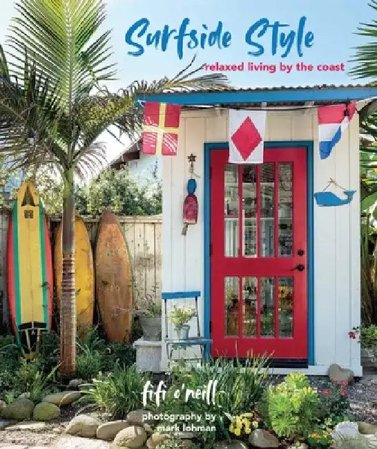 Surfside Style: Beautiful Homes and Relaxed Living by the Coast by Fifi O'Neill