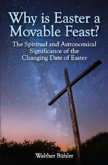 Why Is Easter a Movable Feast?: The Spiritual Significance of the Changing Date of Easter by Walther Buhler
