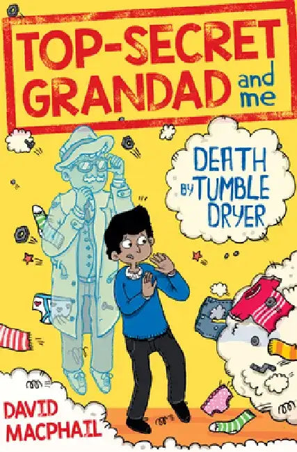 Top-Secret Grandad and Me: Death by Tumble Dryer by David MacPhail