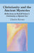 Christianity and the Ancient Mysteries: Reflections on Rudolf Steiner's Christianity as Mystical Fact by Charles Kovacs