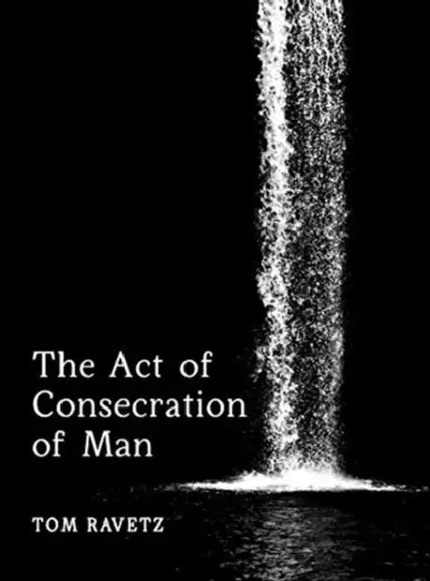 The Act of Consecration of Man by Tom Ravetz