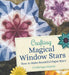 Crafting Magical Window Stars: How to Make Beautiful Paper Stars by Frederique Gueret