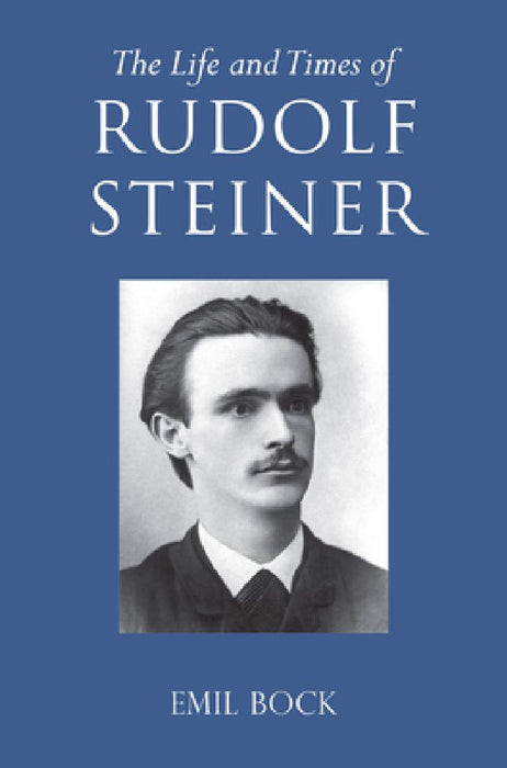 The Life and Times of Rudolf Steiner: Volume 1 and Volume 2 by Emil Bock