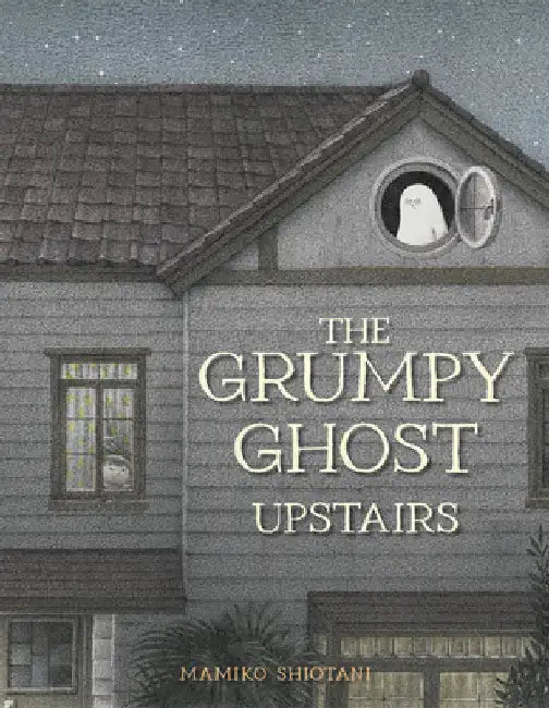 The Grumpy Ghost Upstairs by Mamiko Shiotani