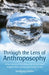 Through the Lens of Anthroposophy: What a Spiritual Worldview Has to Say about Religion, Race, Science and Society Today by Wolfgang Muller, Cynthia Hindes