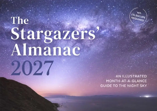 The Stargazers' Almanac: An Illustrated Month-At-A-Glance Guide to the Night Sky: 2027 by Callum Potter