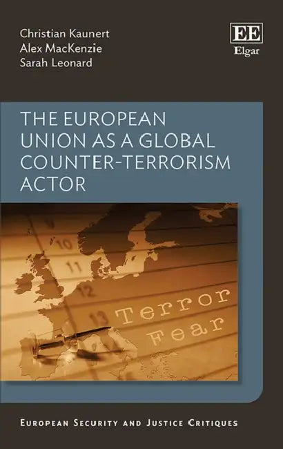 The European Union as a Global Counter-Terrorism Actor by Christian Kaunert