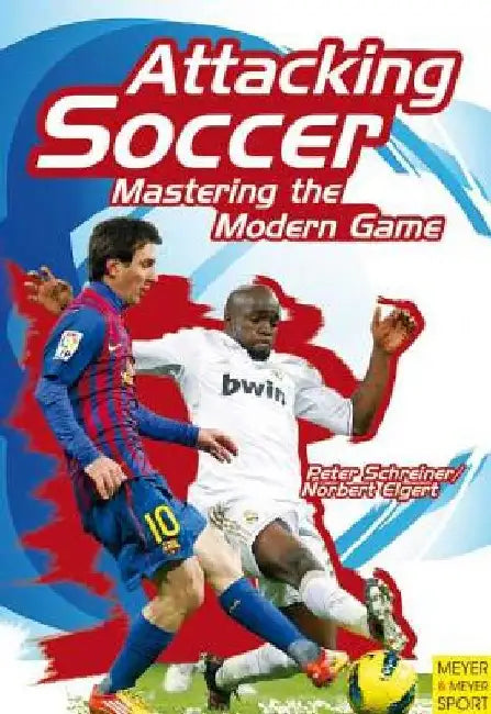 Attacking Soccer: Mastering the Modern Game by Peter Schreiner