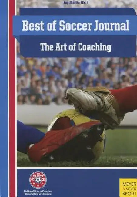 The Best of Soccer Journal: The Art of Coaching by Jay Martin