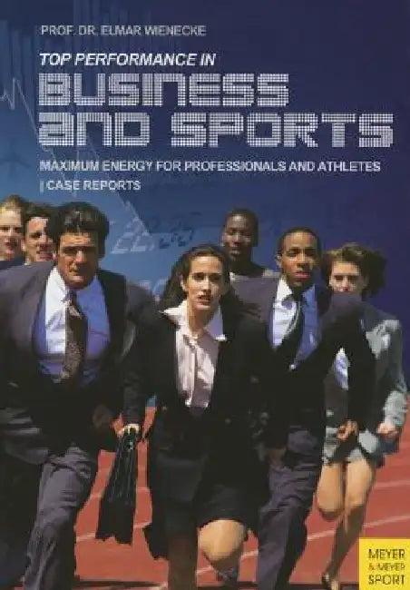 High Performance in Business and Sports: Maximum Energy for Professionals & Athletes by Elmar Wienecke