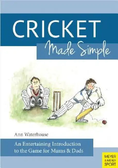 Cricket Made Simple: An Entertaining Introduction to the Game for Mums & Dads by Ann Waterhouse