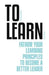 To Learn: Fathom Your Learning Principles to Become a Better Leader by Andy Caruso, Richard Barnhart