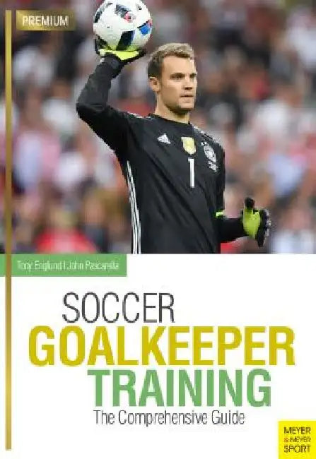 Soccer Goalkeeper Training: The Comprehensive Guide by John