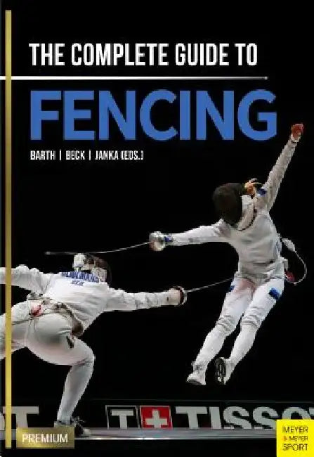 The Complete Guide to Fencing by Berndt Barth