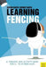Learning Fencing: A Training and Activity Book for 6- To 10-Year-Olds by Katrin Barth