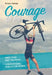 Courage to Tri: Finish Your First Triathlon. a Motivational How-To for Women. by Bethany Rutledge