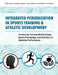 Integrated Periodization in Sports Training & Athletic Development: Combining Training Methodology, Sports Psychology, and Nutrition to Optimize Perfo by Tudor Bompa