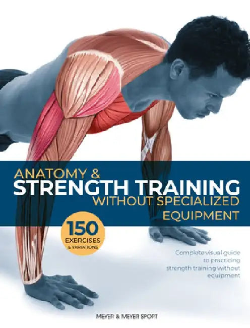 Anatomy & Strength Training: Without Specialized Equipment by Guillermo Seijas