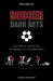 Soccer Dark Arts: Every Crafty Trick in the Book from Time-Wasting Tactics to Devilish Deceptions by William Lai