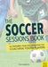 The Soccer Sessions Book: 86 Prepared Practice Sessions for Coaching Youth Players by Paul Robinson