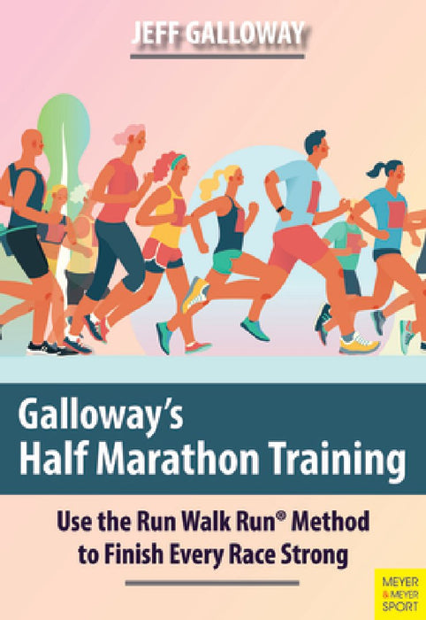 Galloway's Half Marathon Training: Use the Run Walk Run Method to Finish Every Race Strong