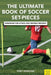 The Ultimate Book of Soccer Set-Pieces: Strategies for Attack and Defense Restarts by Tony Englund