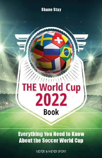 The World Cup 2022 Book: Everything You Need to Know about the Soccer World Cup by Shane Stay
