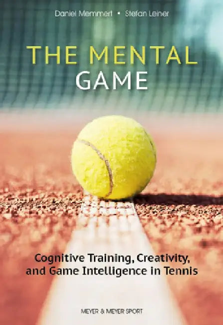 The Mental Game: Tennis by Prof. Dr. Daniel Memmert