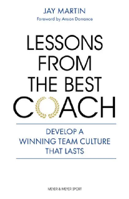 Lessons from the Best Coach: The Importance of Developing a Winning Coaching Culture by Jay Martin