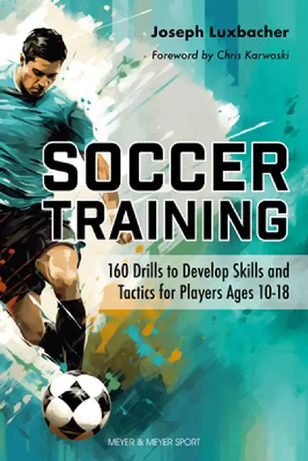 Soccer Training: 160 Drills to Develop Skills and Tactics for Players Age 10-18 by Joseph Luxbacher