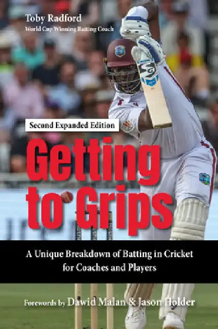 Getting to Grips: A Unique Breakdown of Batting in Cricket for Coaches and Players, Second Expanded Edition by Toby Radford