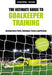 The Ultimate Guide to Goalkeeper Training: Develop Motor Skills, Technique, Tactics, and Mindset by Leonhard Zeilinger, Franz Gruber