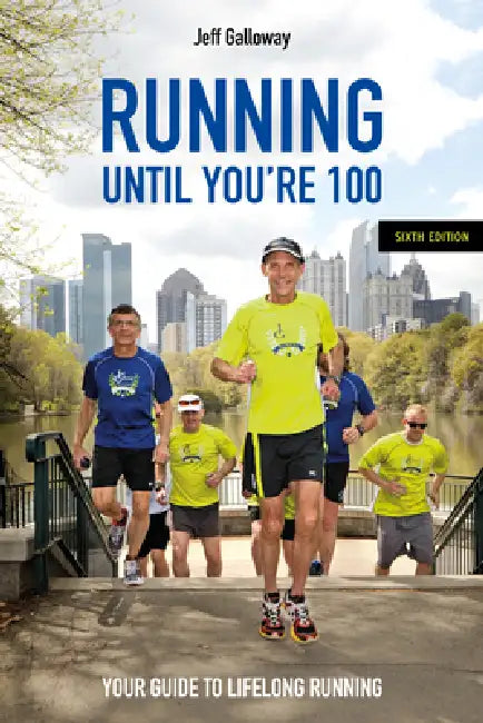 Running Until You're 100, Sixth Edition: Your Guide to Lifelong Running by Jeff Galloway