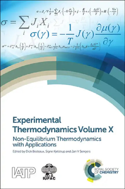 Experimental Thermodynamics Volume X: Non-Equilibrium Thermodynamics with Applications by Dick Bedeaux, Signe Kjelstrup, Jan Sengers