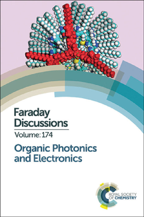 Organic Photonics and Electronics: Faraday Discussion 174 by Royal Society of Chemistry