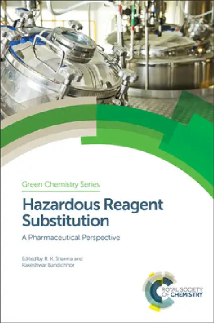 Hazardous Reagent Substitution: A Pharmaceutical Perspective by Rakesh Kumar Sharma, Rakeshwar Bandichhor