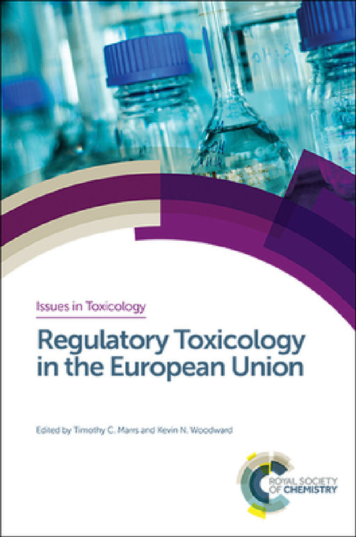Regulatory Toxicology in the European Union by Tim Marrs, Kevin Woodward