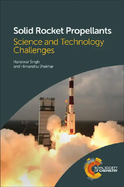 Solid Rocket Propellants: Science and Technology Challenges by Haridwar Singh, Himanshu Shekhar