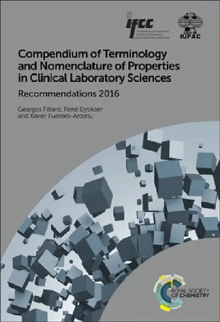 Compendium of Terminology and Nomenclature of Properties in Clinical Laboratory Sciences: Recommendations 2016 by Georges Férard, René Dybkaer, Xavier Fuentes-Arderiu