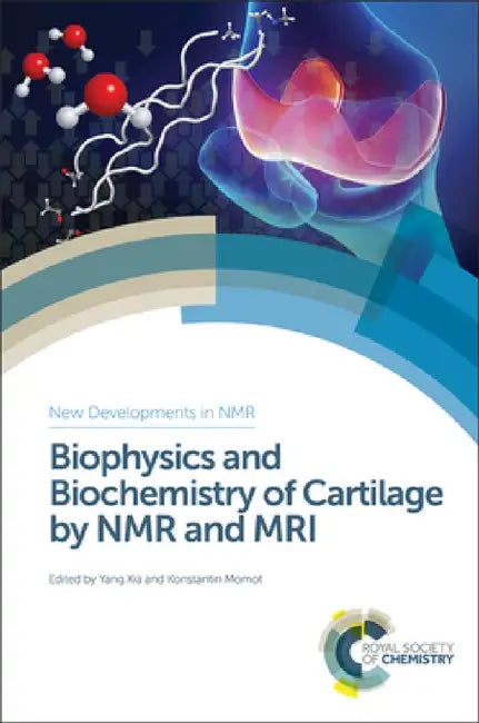 Biophysics and Biochemistry of Cartilage by NMR and MRI by Yang Xia, Konstantin Momot