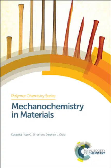 Mechanochemistry in Materials by Yoan C. Simon, Stephen L. Craig