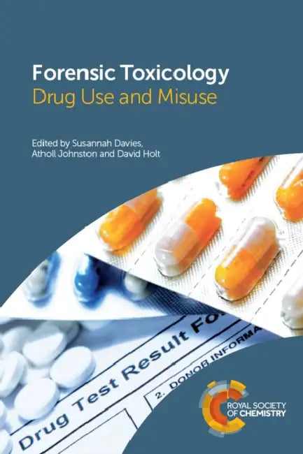 Forensic Toxicology: Drug Use and Misuse by Susannah Davies, Atholl Johnston, David Holt