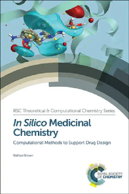 In Silico Medicinal Chemistry: Computational Methods to Support Drug Design by Nathan Brown