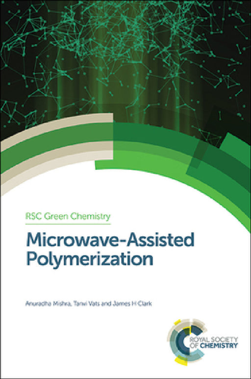 Microwave-Assisted Polymerization by Anuradha Mishra, Tanvi Vats, James H. Clark