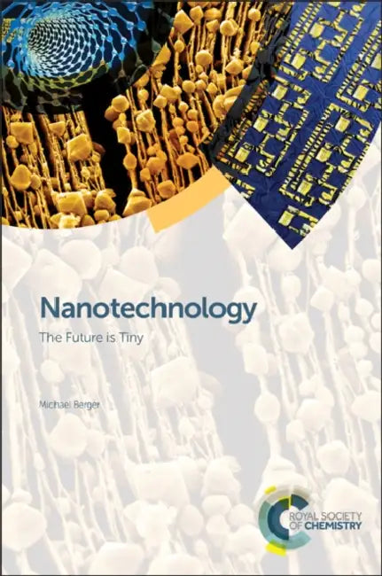 Nanotechnology: The Future Is Tiny by Michael Berger