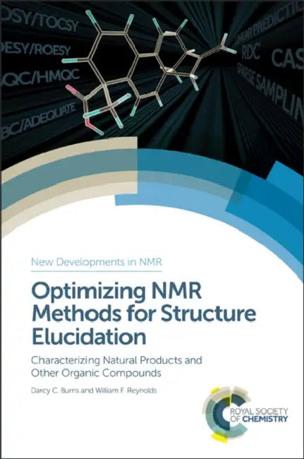 Optimizing NMR Methods for Structure Elucidation: Characterizing Natural Products and Other Organic Compounds by Darcy C. Burns, William F. Reynolds